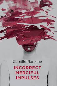 Incorrect Merciful Impulses by Camille Rankine