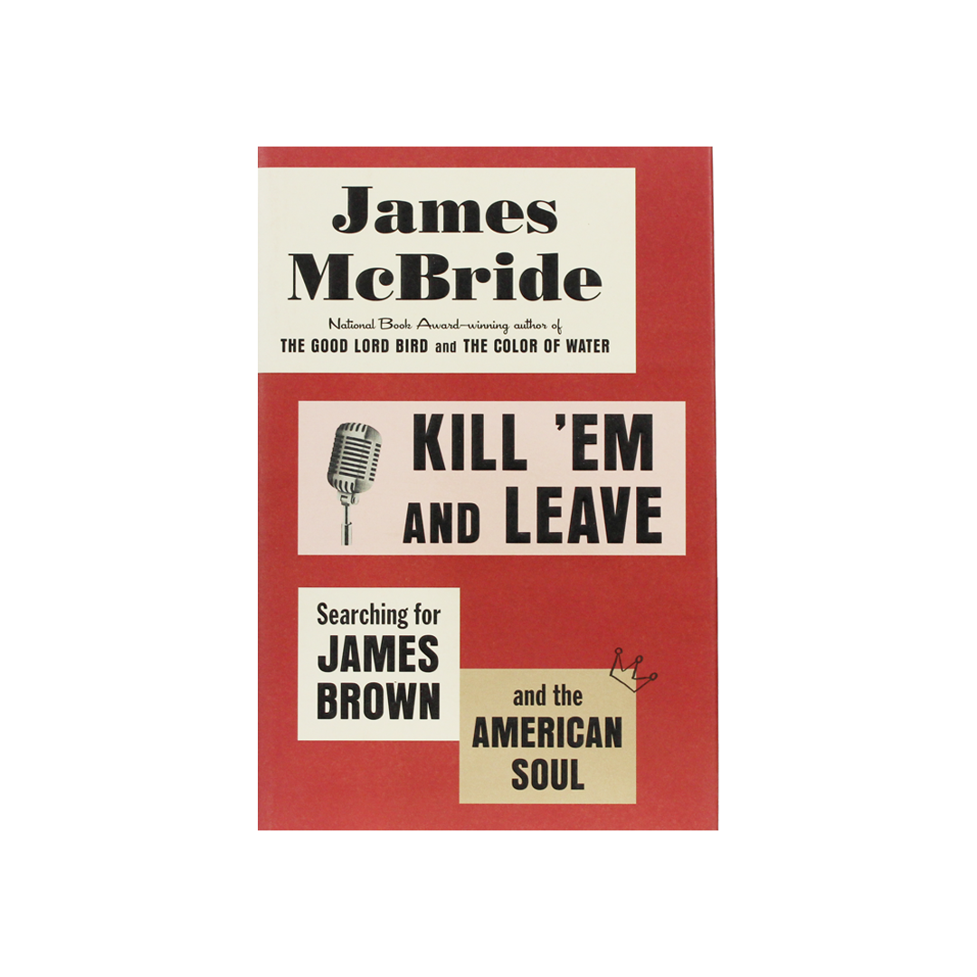 Kill 'Em & Leave by James McBride