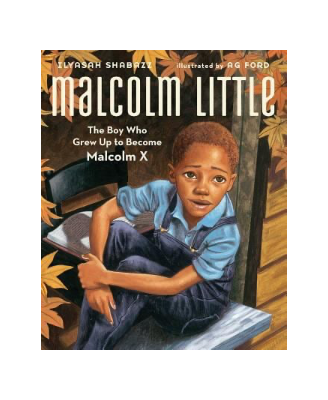 Malcolm Little: The Boy Who Grew Up to Become Malcolm X*