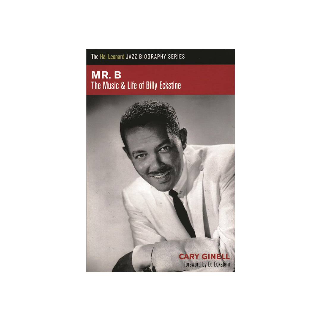 Mr. B The Music & Life Of Billy Eckstine by Cary Ginell