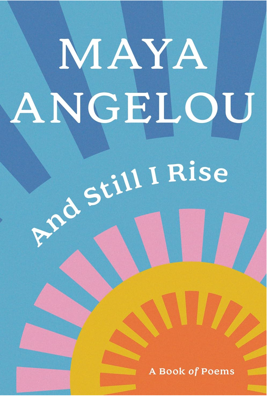 And Still I Rise: A Book of Poems