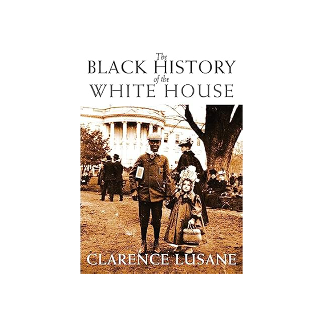 The Black History Of The White House by Clarence Lusane