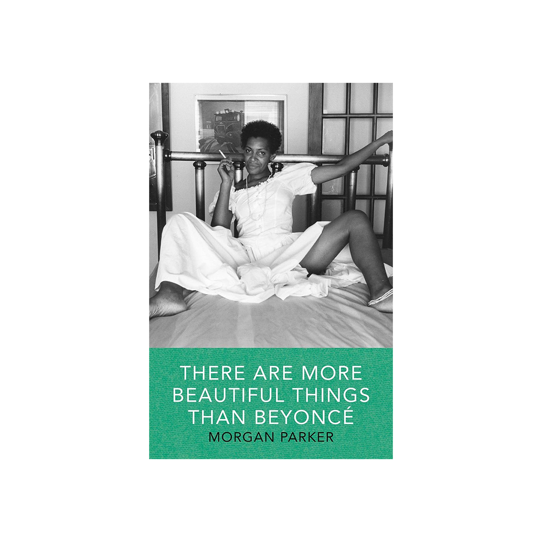 There Are More Beautiful Things Than Beyonce by Morgan Parker