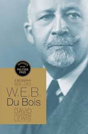 W.E.B DuBois: A Biography by David Levering Lewis