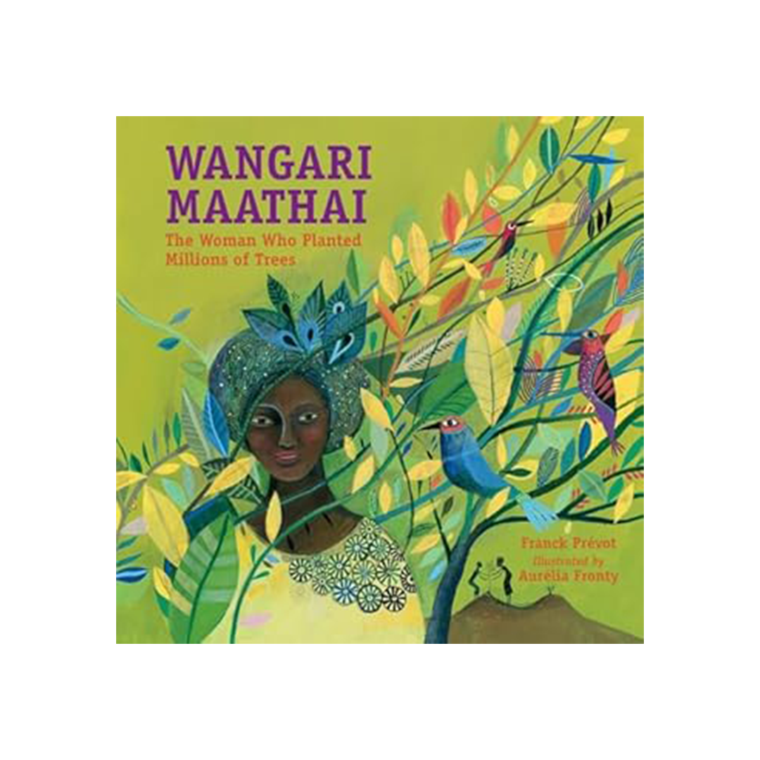 Wangari Maathai: The Woman Who Planted Millions of Trees by Franck Prevot