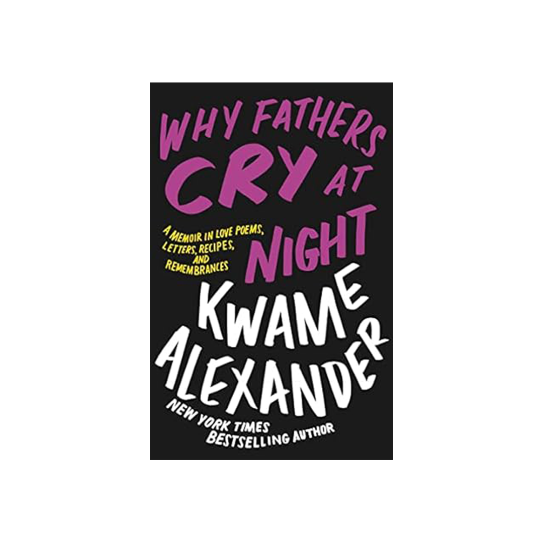 Why Fathers Cry at Night by Kwame Alexander