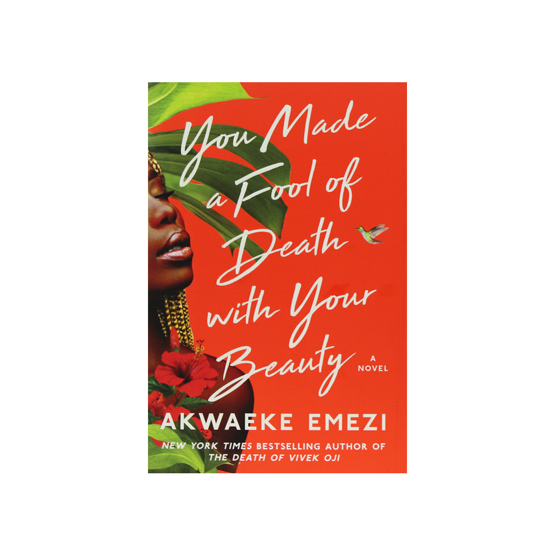 You Made a Fool of Death with Your Beauty by Akwaeke Emezi