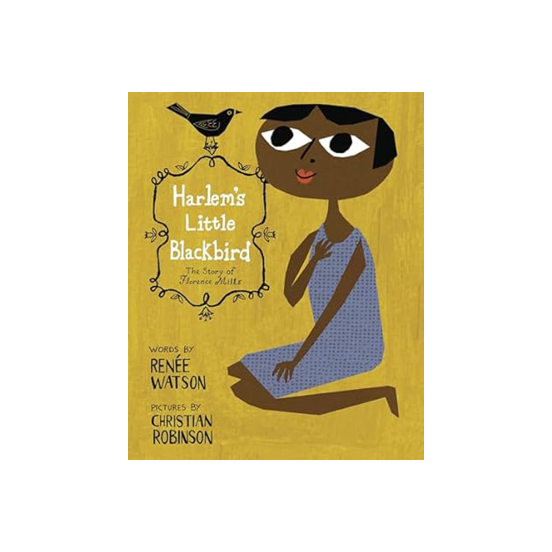 Harlem's Little Black Bird: The Story of Florence Mills