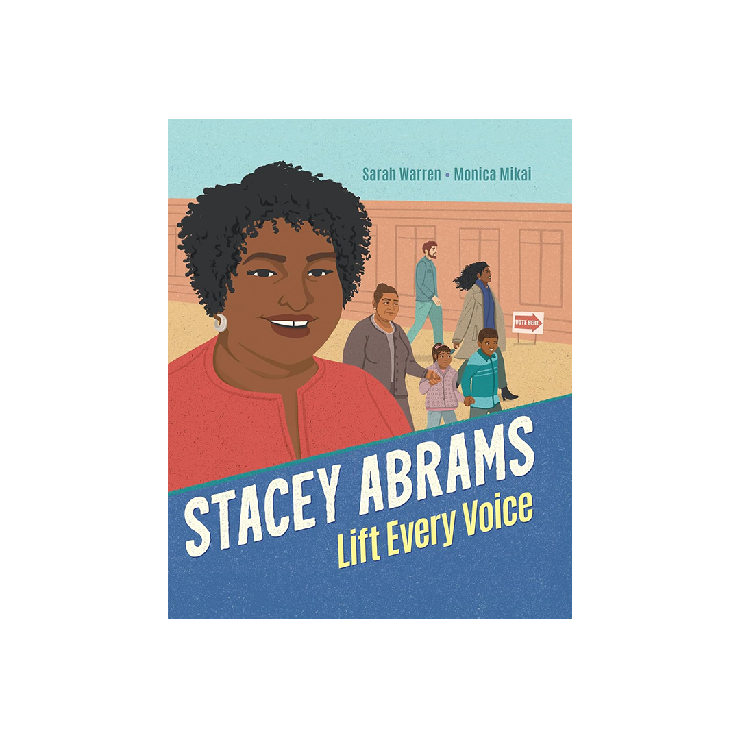 Stacey Abrams: Lift Every Voice by Sarah Warren & Monica Mikai