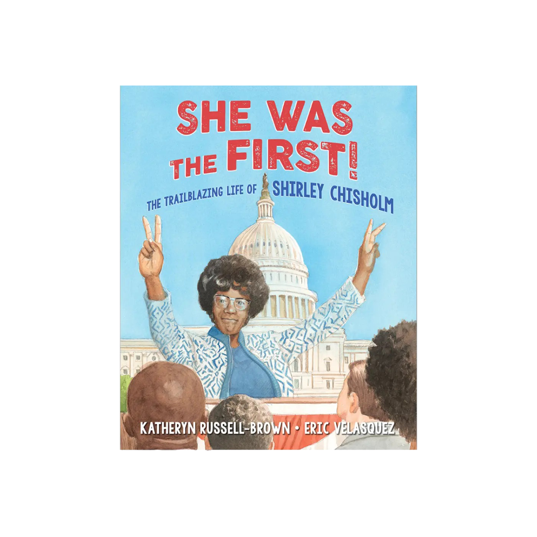 She Was the First!: The Trailblazing Life of Shirley Chisholm