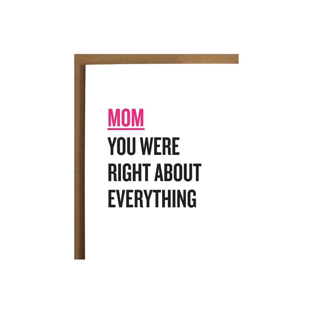 Mom You Were Right About Everything Greeting Card