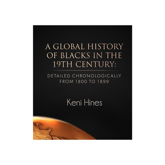 A Global History Of Blacks In The 19th Century by Keni Hines