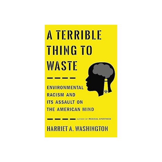 A Terrible Thing To Waste by Harriet A. Washington