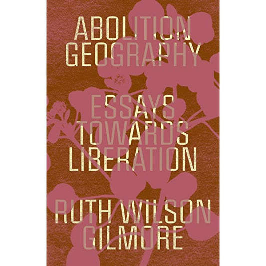 Abolition Geography by Ruth Wilson Gilmore