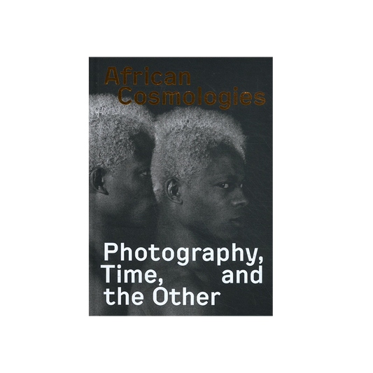 African Cosmologies: Photography, Time, and the Other