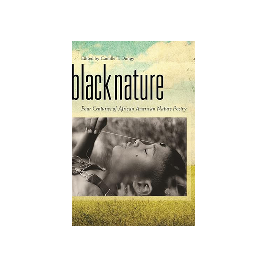 Black Nature: Four Centuries of African American Nature Poetry