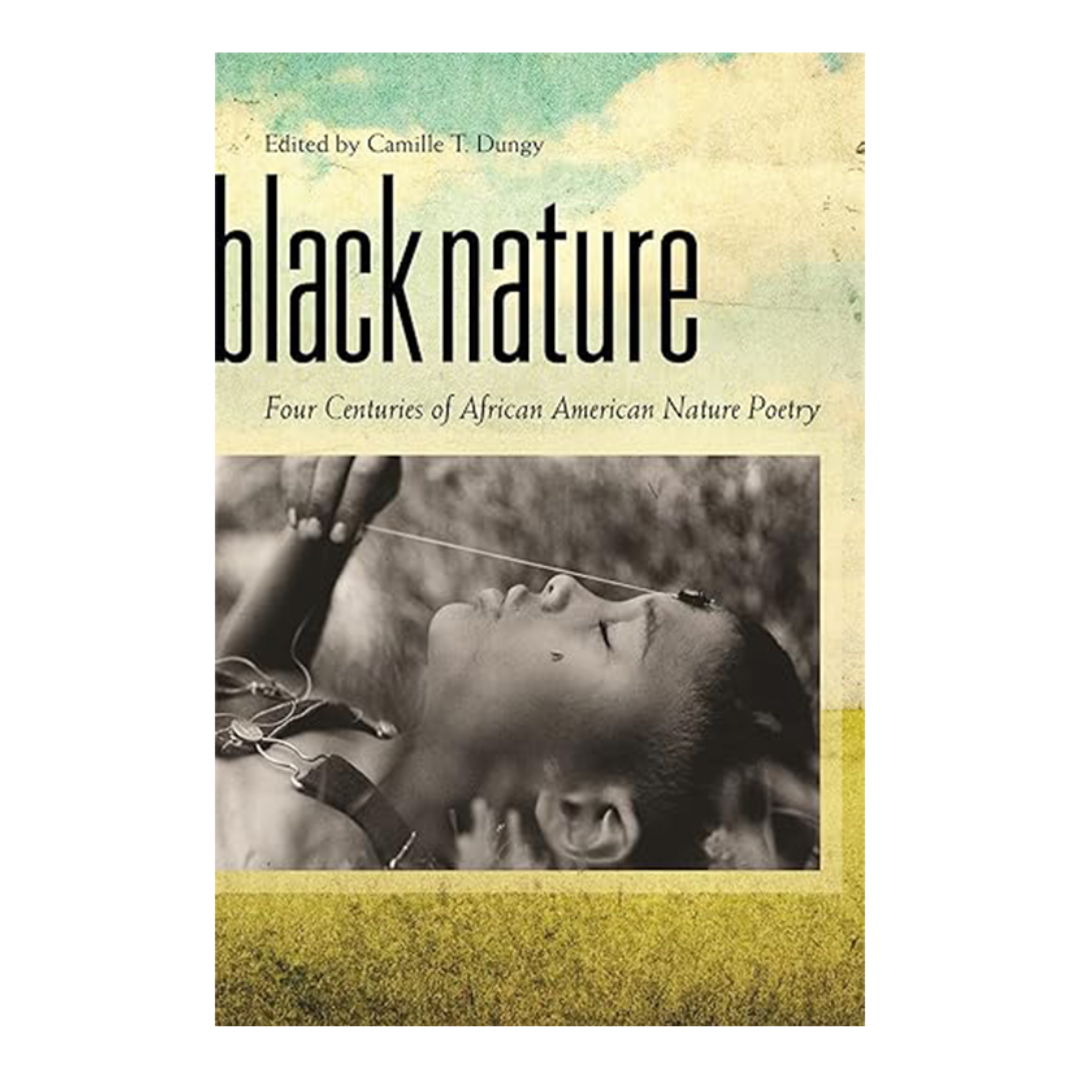 Black Nature: Four Centuries of African American Nature Poetry