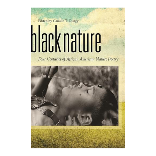 Black Nature: Four Centuries of African American Nature Poetry
