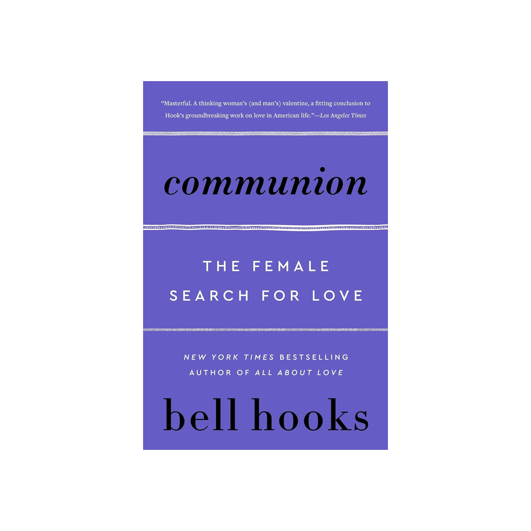 Communion: The Female Search for Love by Bell Hooks
