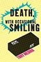 Death, With Occasional Smiling by Tony Medina
