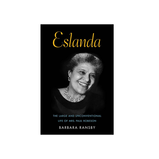 Eslanda: The Large and Unconventional Life of Mrs. Paul Robeson
