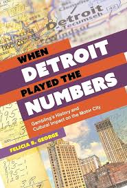 When Detroit Played The Numbers by Felicia B. George