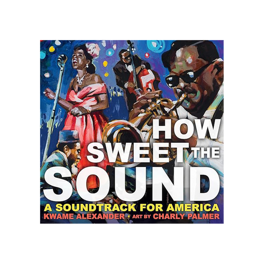 How Sweet The Sound by Kwame Alexander (Hardcover)