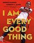 I Am Good Every Good Thing by Derrick Barnes & Gordon C. James