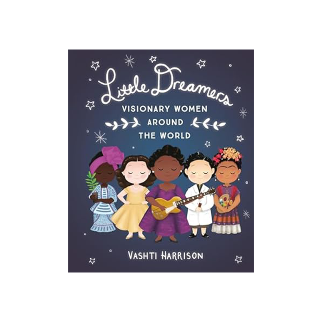 Little Dreamers: Visionary Women Around the World by Vashti Harrison