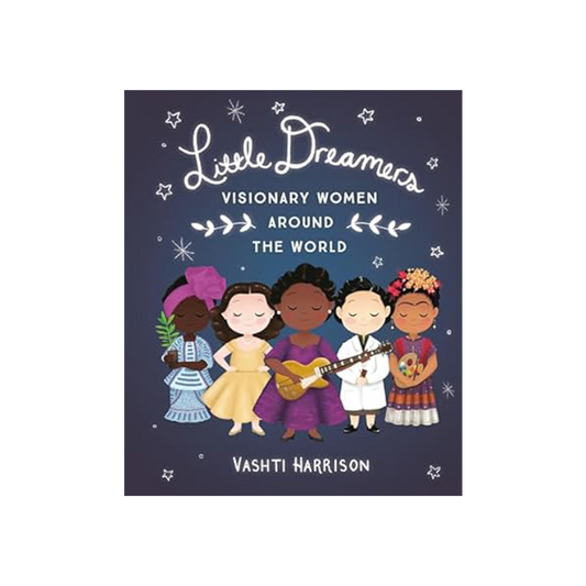 Little Dreamers: Visionary Women Around the World by Vashti Harrison