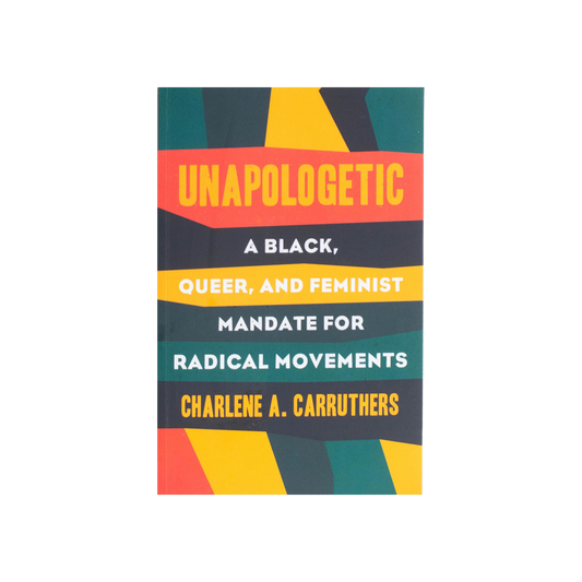 Unapologetic: A Black, Queer, and Feminist Mandate for Radical Movements