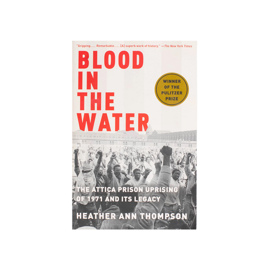 Blood in the Water: The Attica Prison Uprising of 1971 and Its Legacy