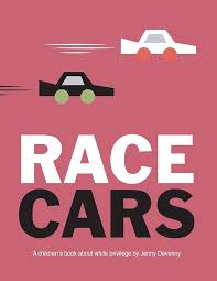Race Cars: A Children's Book About White Privilege by Jenny Devenny
