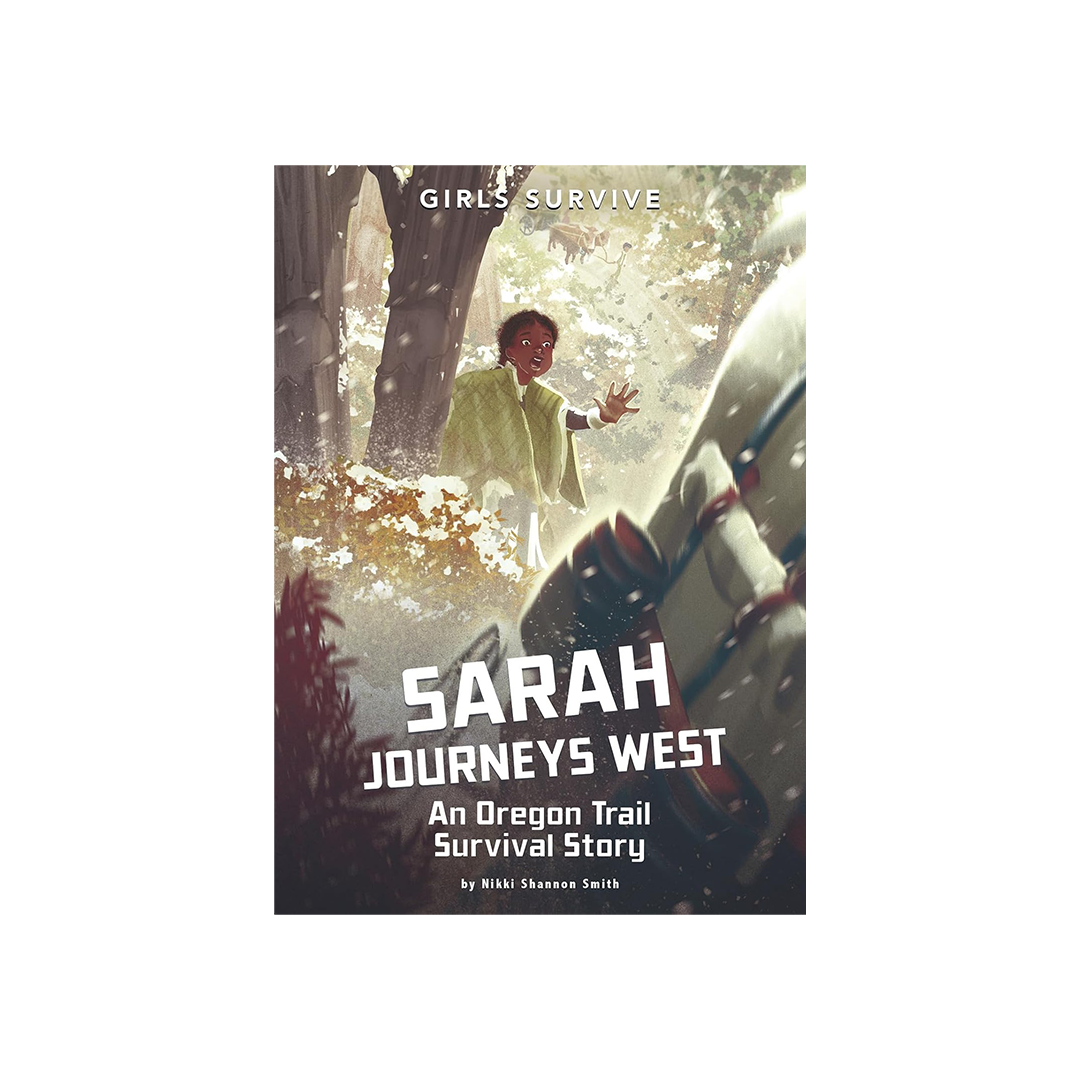 Sarah Journeys West: An Oregon Trail Survival Story