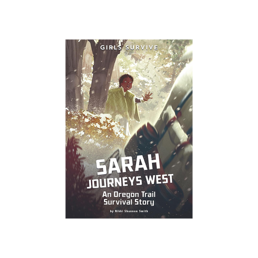 Sarah Journeys West: An Oregon Trail Survival Story