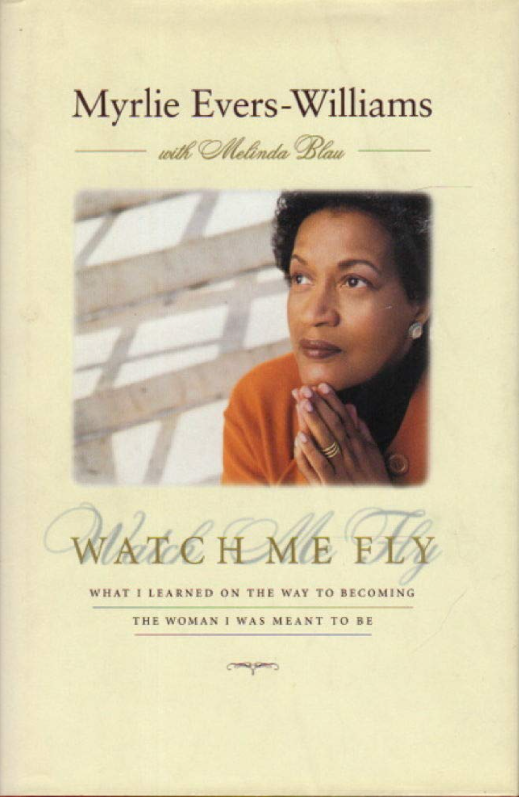 Watch Me Fly: What I Learned on the Way to Becoming the Woman I Was Meant to Be
