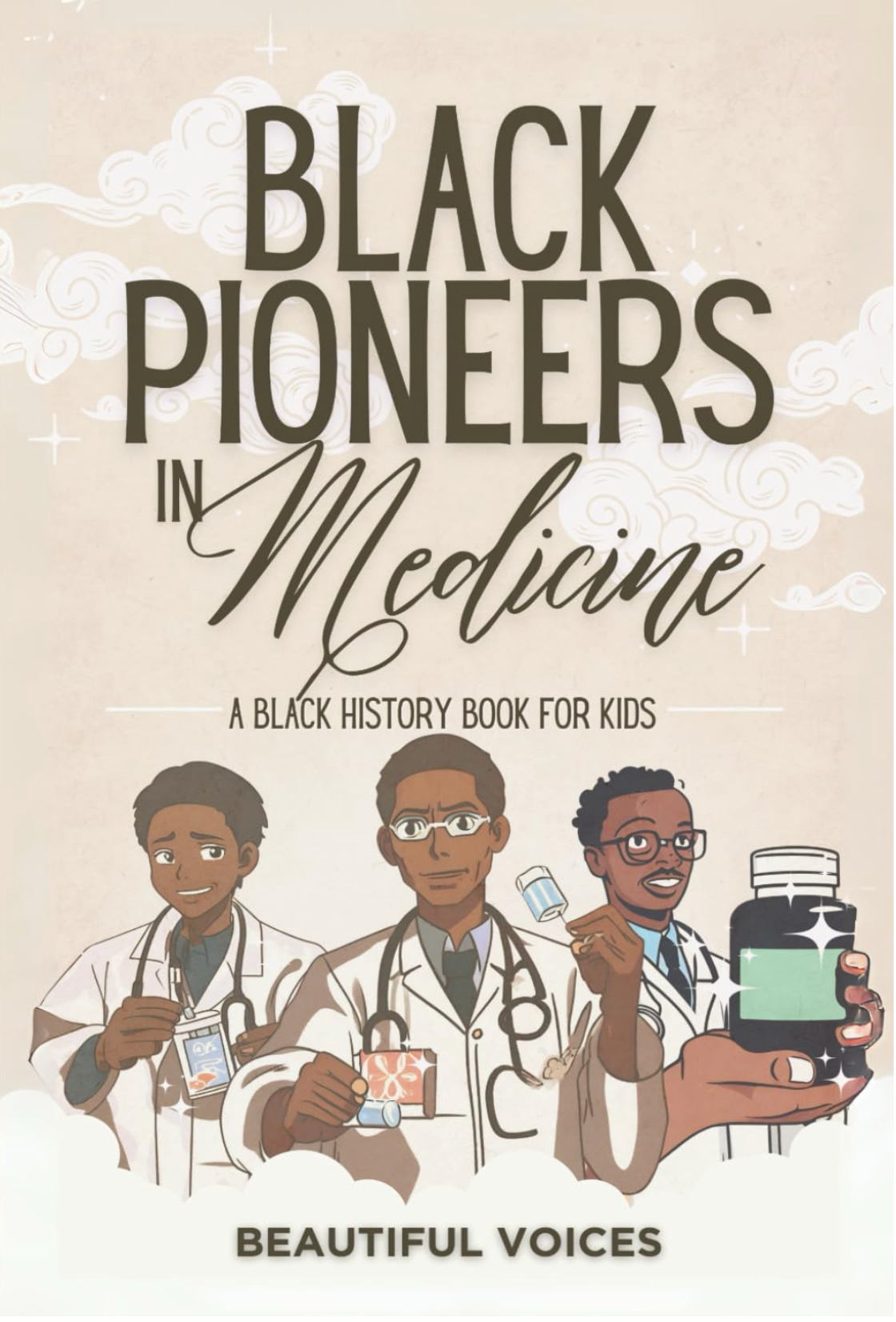 Black Pioneers in Medicine: A Black History Book for Kids: Learn About the Scientists Who Revolutionized Medical Science (Black Pioneers in Science/Multicultural History)
