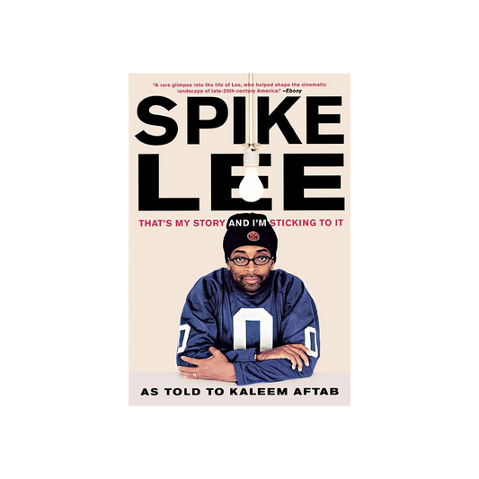 Spike Lee That's My Story And I'm Sticking To It by Kaleem Aftab