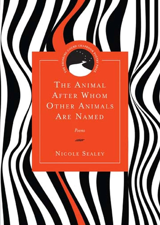 The Animal After Whom Other Animals Are Named by Nicole Sealey