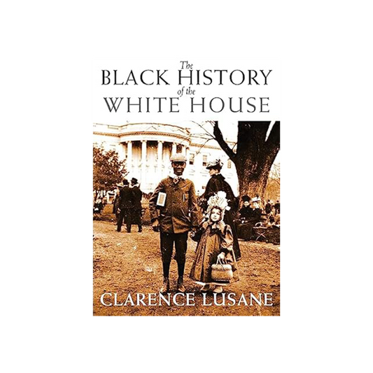 The Black History Of The White House by Clarence Lusane
