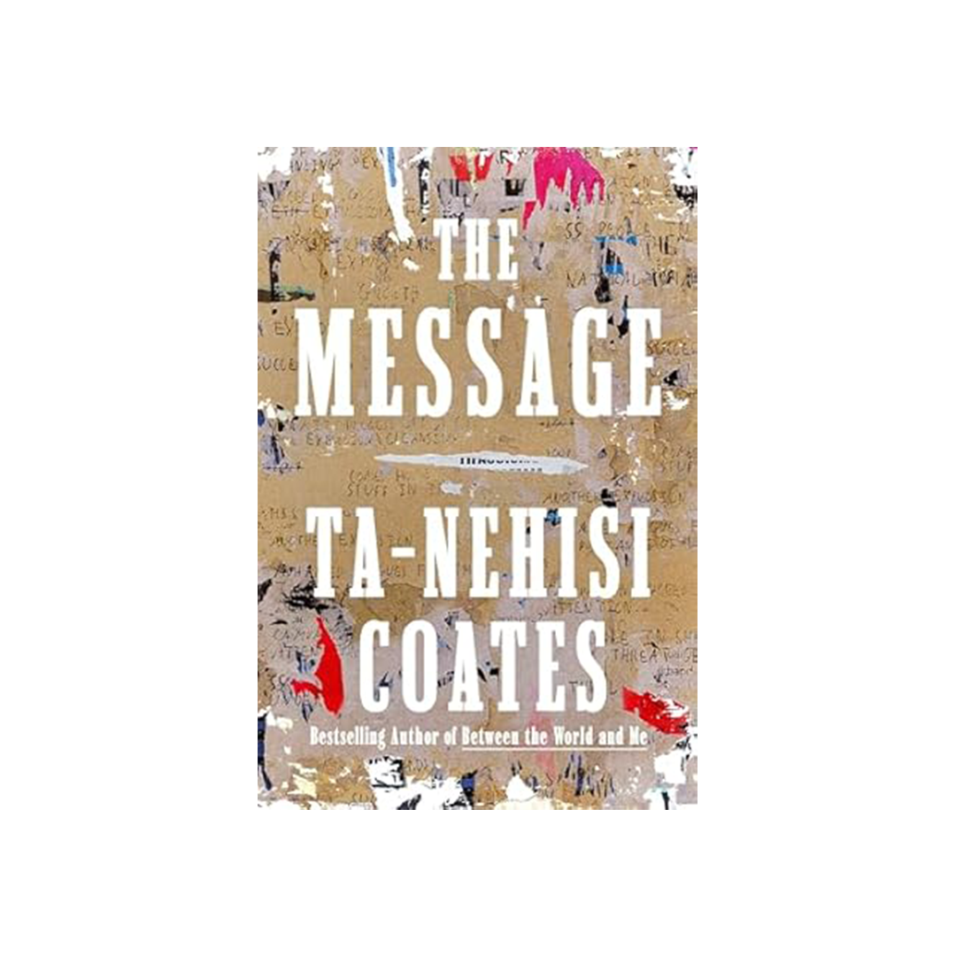 The Message by Ta-Nehisi Coates