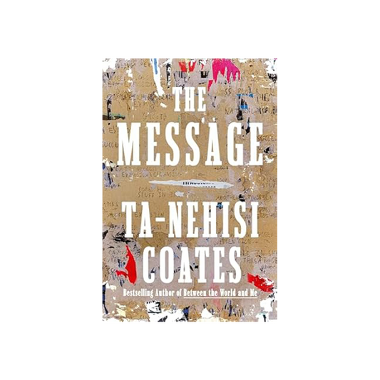 The Message by Ta-Nehisi Coates