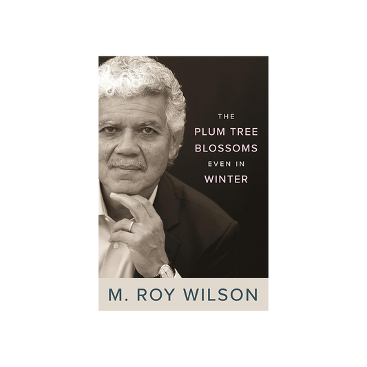 The Plum Tree Blossoms Even in Winter by M. Roy Wilson