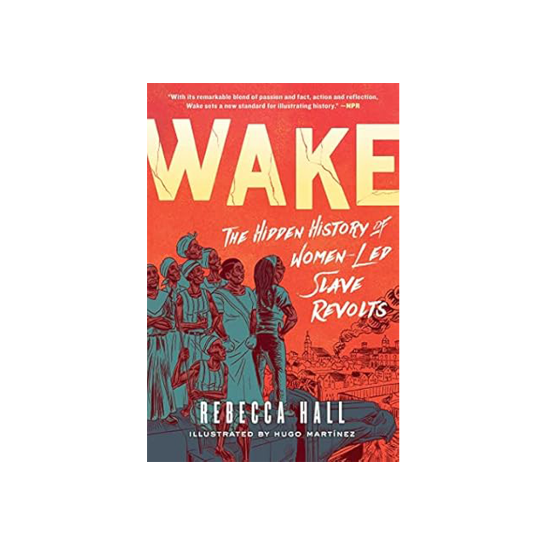 Wake: The Hidden History of Women-Led Slave Revolts by Rebecca Hall