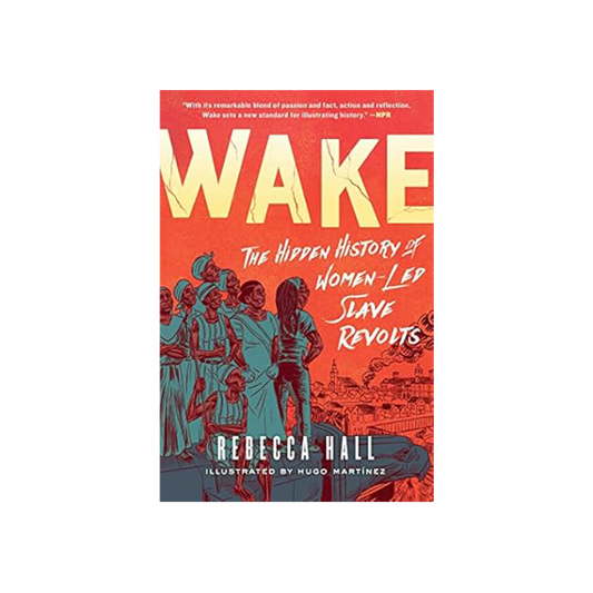 Wake: The Hidden History of Women-Led Slave Revolts by Rebecca Hall