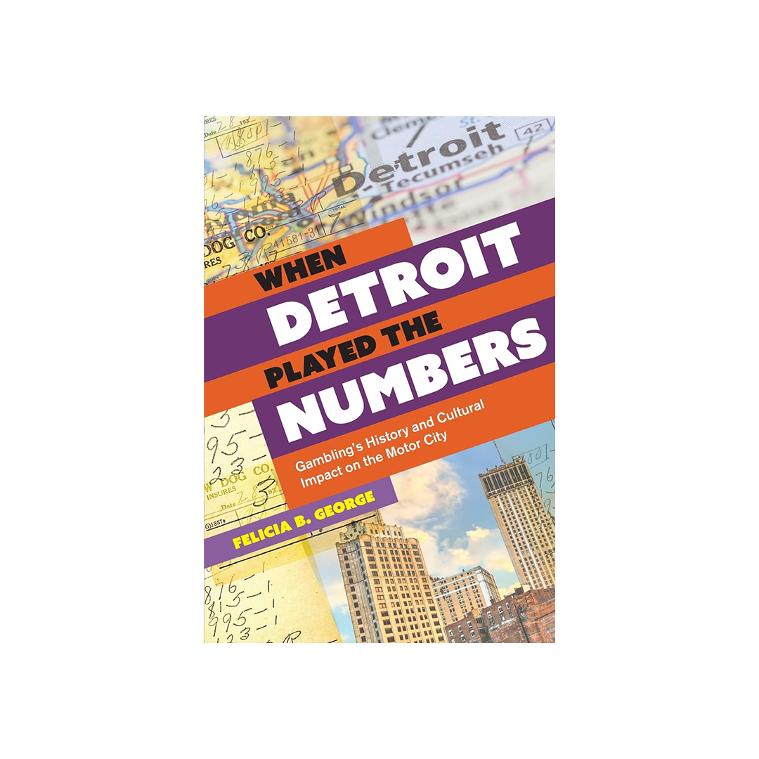 When Detroit Played The Numbers by Felicia B. George