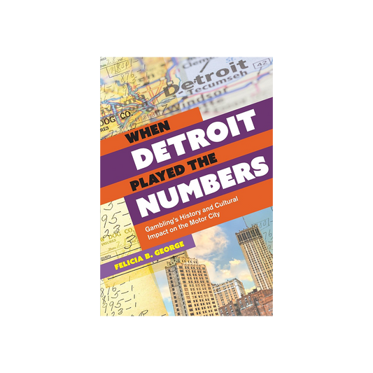 When Detroit Played The Numbers by Felicia B. George