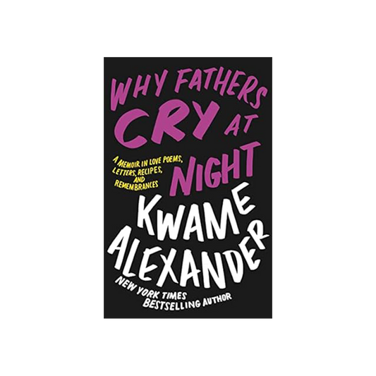 Why Fathers Cry at Night by Kwame Alexander
