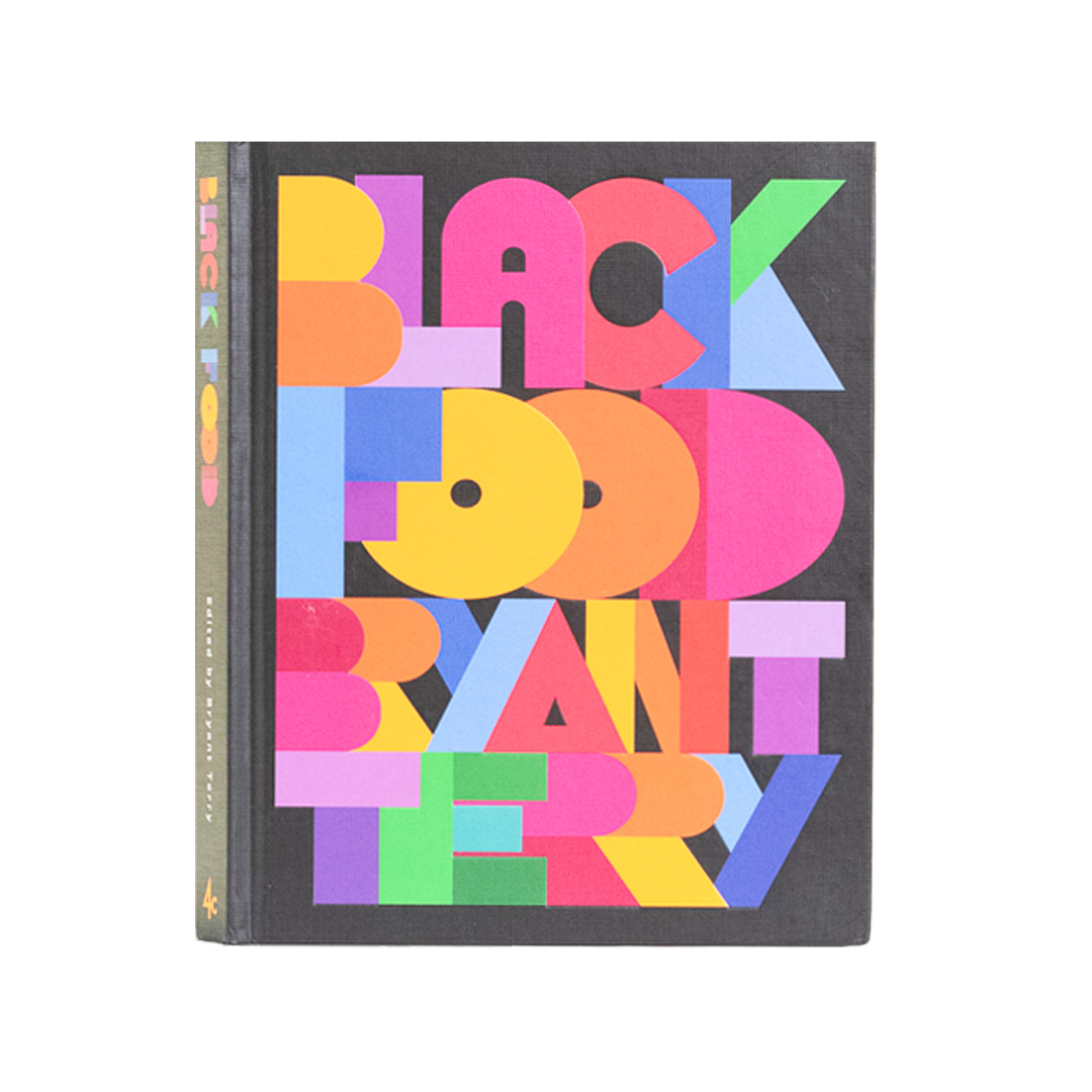 Black Food: Stories, Art, and Recipes from Across the African Diaspora (A Cookbook)