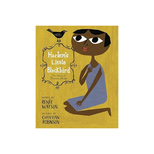 Harlem's Little Black Bird: The Story of Florence Mills